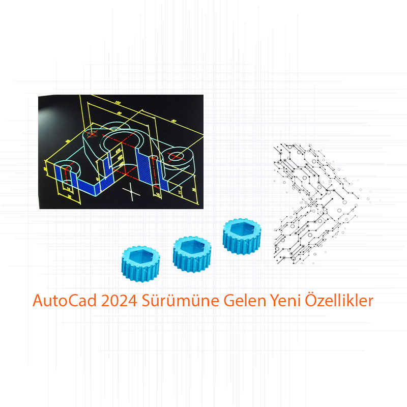AutoCAD 2024 Sürümüne Gelen Yeni Özellikler