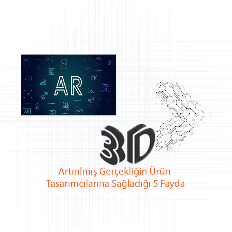 Artırılmış Gerçekliğin Ürün Tasarımcılarına Sağladığı 5 Fayda