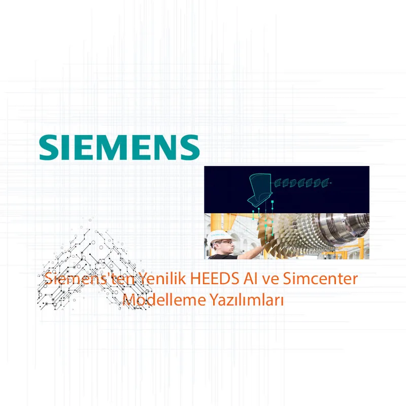 Siemens’ten Yenilik: HEEDS AI ve Simcenter Modelleme Yazılımları