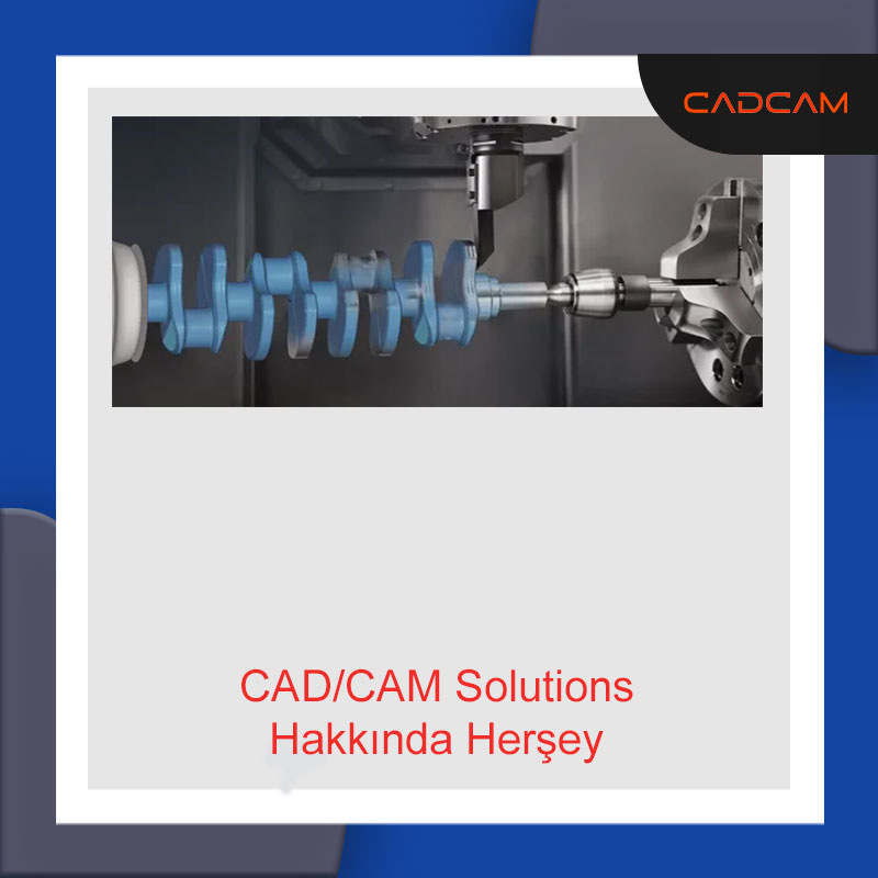 CAD/CAM Solutions Hakkında Herşey