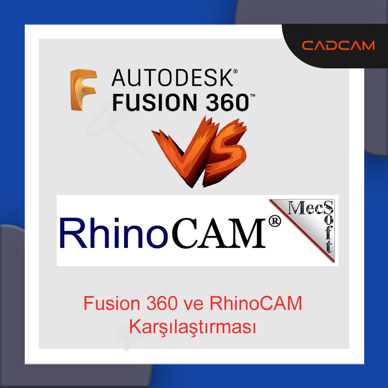 Fusion 360 ve RhinoCAM Karşılaştırması